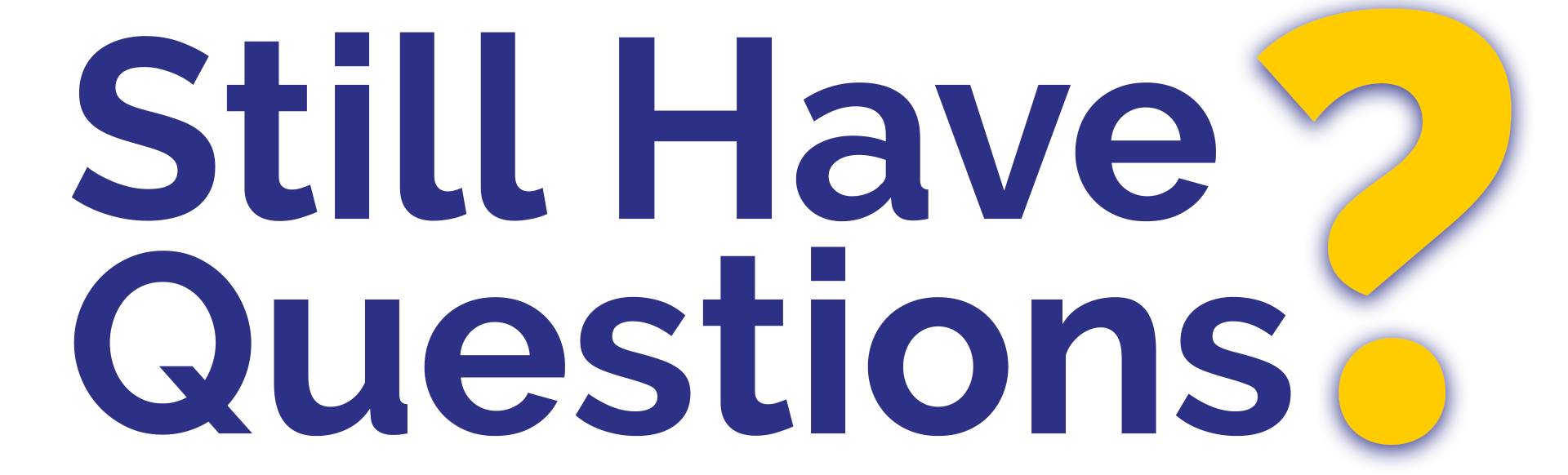 Still have Questions?
